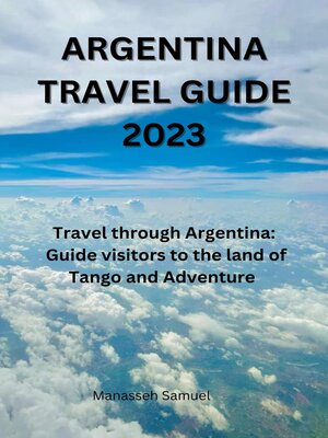 cover image of ARGENTINA TRAVEL GUIDE 2023